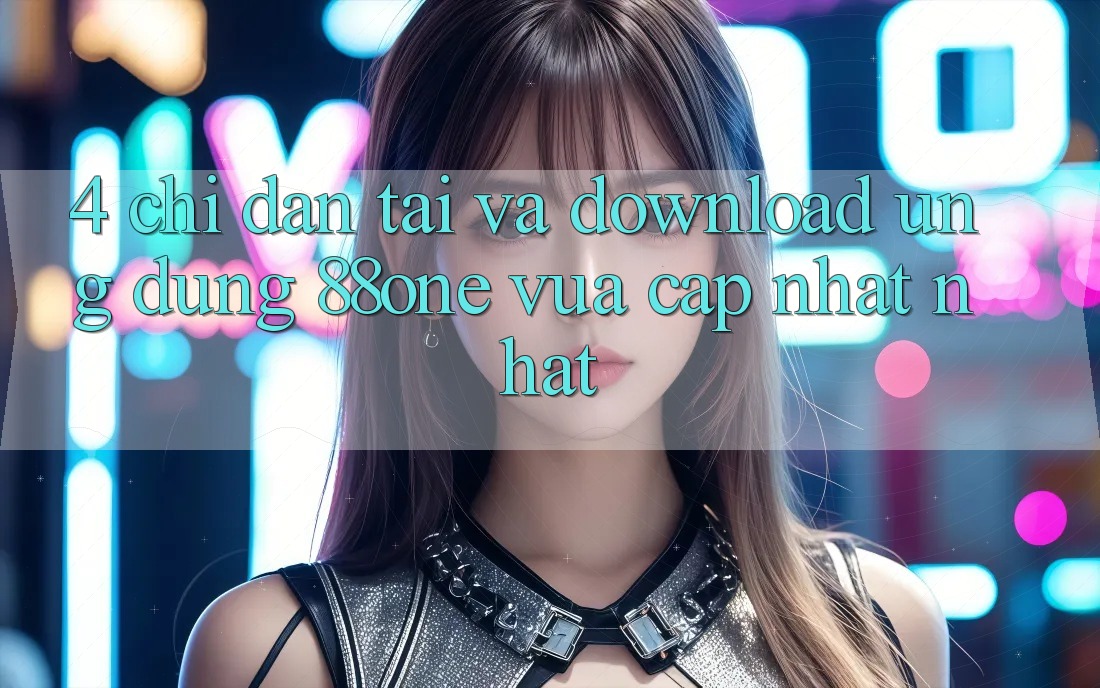 4. Chỉ dẫn tải và download ứng dụng 88one vừa cập nhật nhất