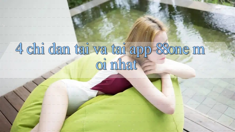 4. Chỉ dẫn tải và tải app 88one mới nhất 4. Chỉ dẫn tải và tải app 88one mới nhất