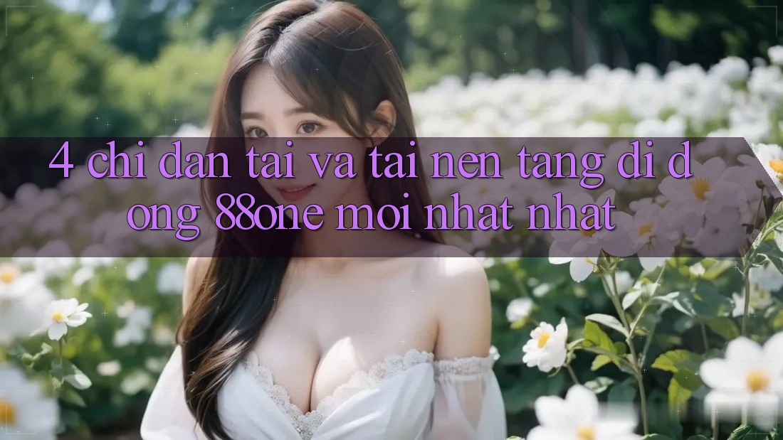 4. Chỉ dẫn tải và tải nền tảng di động 88one mới nhất nhất 4. Chỉ dẫn tải và tải nền tảng di động 88one mới nhất nhất