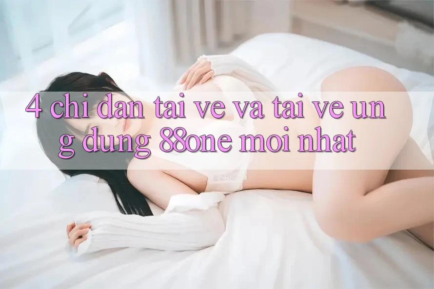 4. Chỉ dẫn tải về và tải về ứng dụng 88one mới nhất 4. Chỉ dẫn tải về và tải về ứng dụng 88one mới nhất