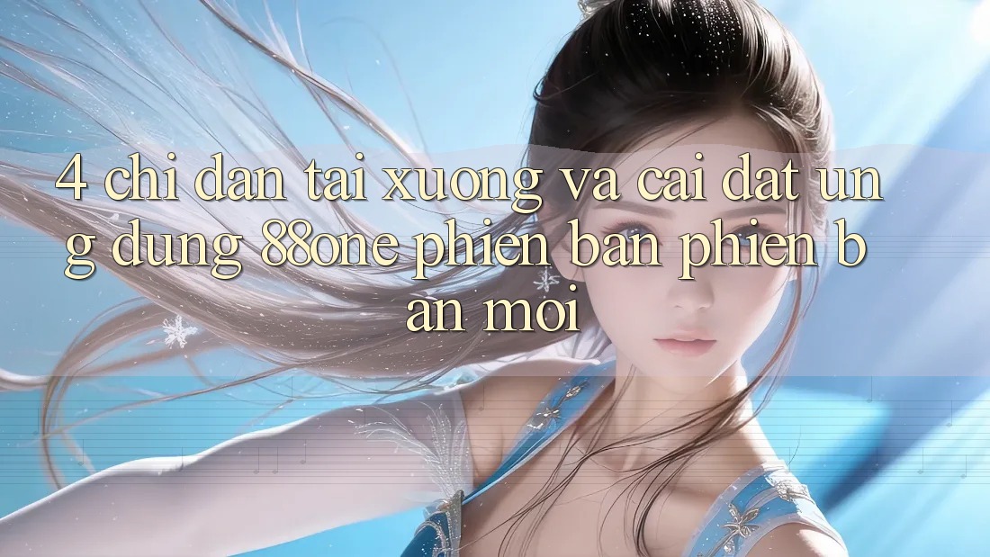 4. Chỉ dẫn tải xuống và cài đặt ứng dụng 88one phiên bản phiên bản mới 4. Chỉ dẫn tải xuống và cài đặt ứng dụng 88one phiên bản phiên bản mới