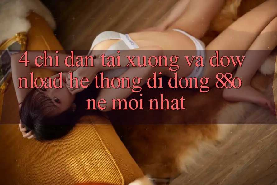 4. Chỉ dẫn tải xuống và download hệ thống di động 88one mới nhất 4. Chỉ dẫn tải xuống và download hệ thống di động 88one mới nhất