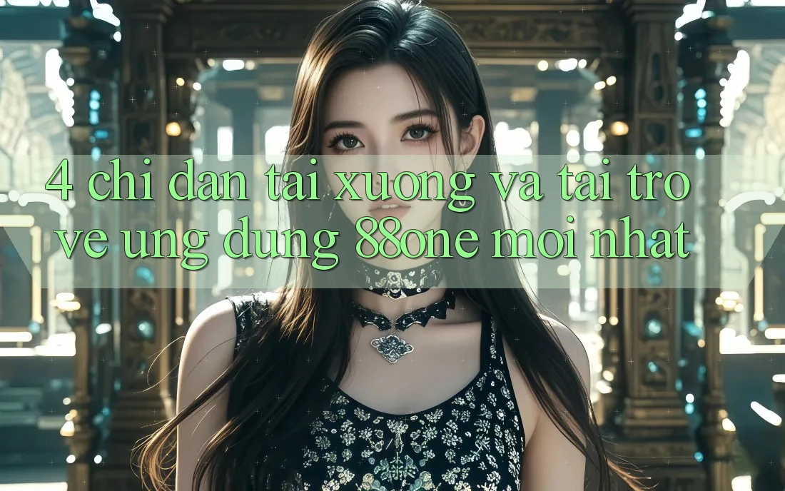 4. Chỉ dẫn tải xuống và tải trở về ứng dụng 88one mới nhất 4. Chỉ dẫn tải xuống và tải trở về ứng dụng 88one mới nhất