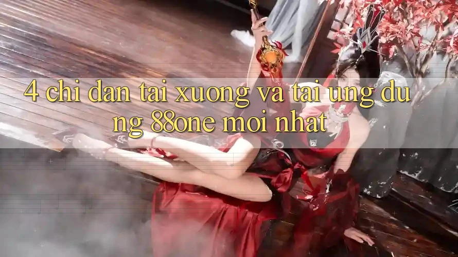 4. Chỉ dẫn tải xuống và tải ứng dụng 88one mới nhất