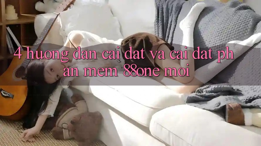 4. Hướng dẫn cài đặt và cài đặt phần mềm 88one mới 4. Hướng dẫn cài đặt và cài đặt phần mềm 88one mới