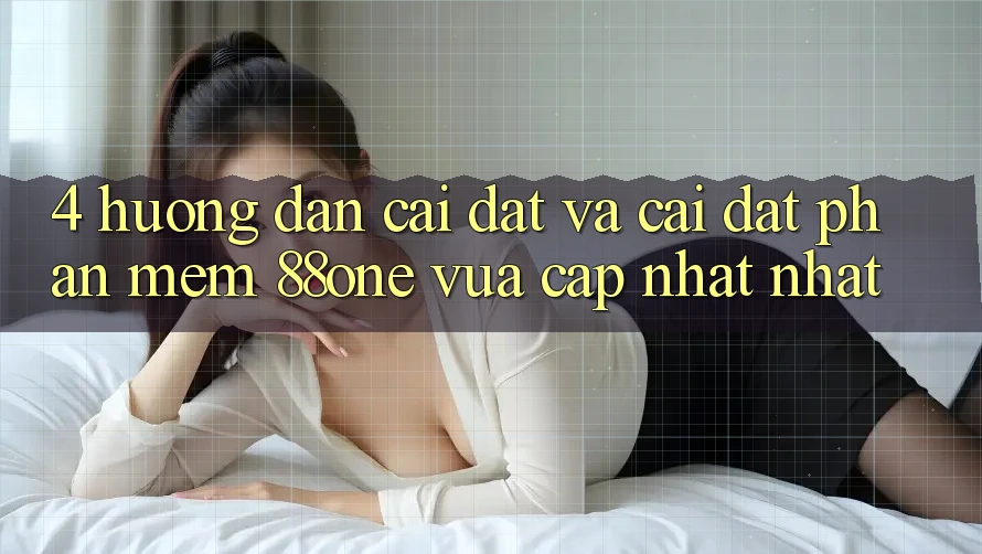 4. Hướng dẫn cài đặt và cài đặt phần mềm 88one vừa cập nhật nhất 4. Hướng dẫn cài đặt và cài đặt phần mềm 88one vừa cập nhật nhất