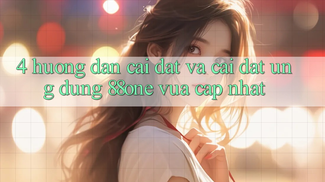 4. Hướng dẫn cài đặt và cài đặt ứng dụng 88one vừa cập nhật 4. Hướng dẫn cài đặt và cài đặt ứng dụng 88one vừa cập nhật