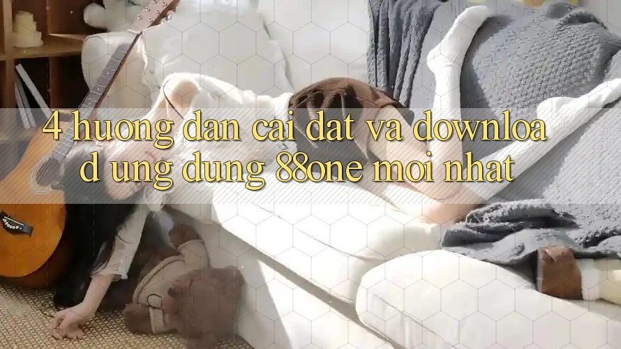 4. Hướng dẫn cài đặt và download ứng dụng 88one mới nhất