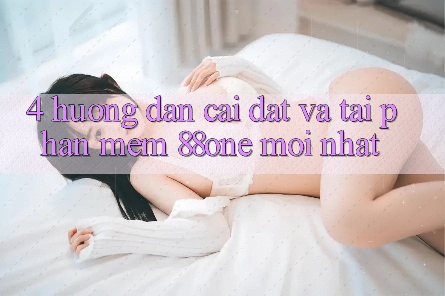 4. Hướng dẫn cài đặt và tải phần mềm 88one mới nhất