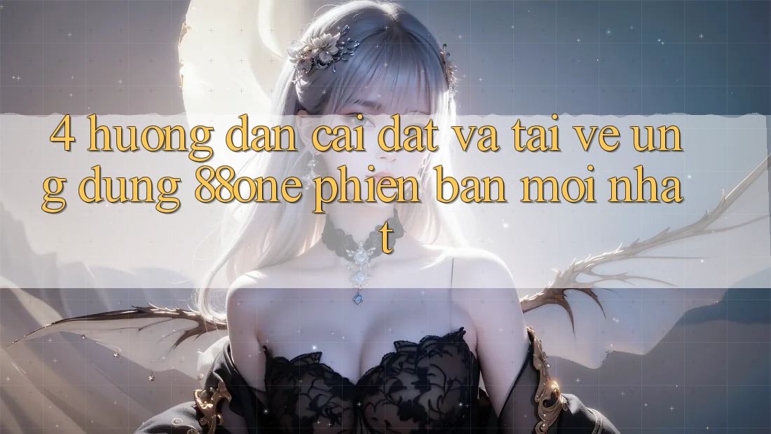 4. Hướng dẫn cài đặt và tải về ứng dụng 88one phiên bản mới nhất