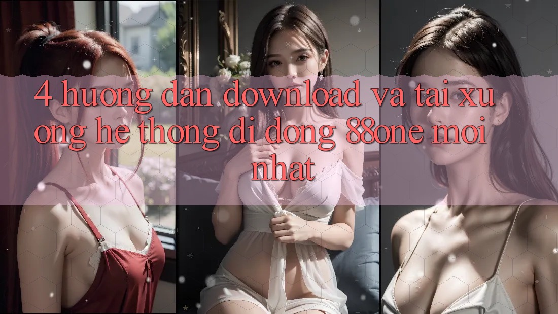 4. Hướng dẫn download và tải xuống hệ thống di động 88one mới nhất