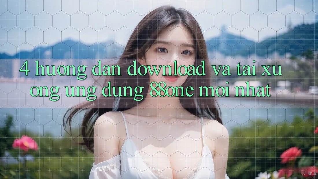 4. Hướng dẫn download và tải xuống ứng dụng 88one mới nhất