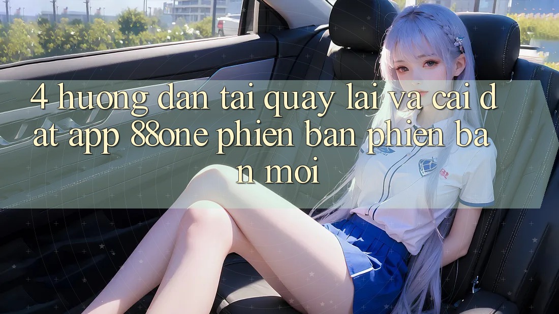 4. Hướng dẫn tải quay lại và cài đặt app 88one phiên bản phiên bản mới 4. Hướng dẫn tải quay lại và cài đặt app 88one phiên bản phiên bản mới
