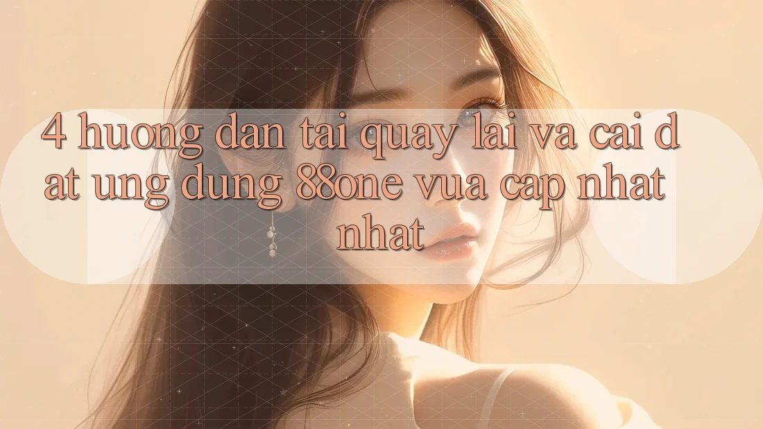 4. Hướng dẫn tải quay lại và cài đặt ứng dụng 88one vừa cập nhật nhất 4. Hướng dẫn tải quay lại và cài đặt ứng dụng 88one vừa cập nhật nhất