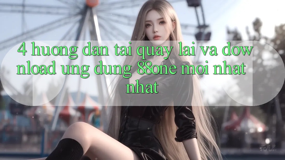 4. Hướng dẫn tải quay lại và download ứng dụng 88one mới nhất nhất 4. Hướng dẫn tải quay lại và download ứng dụng 88one mới nhất nhất