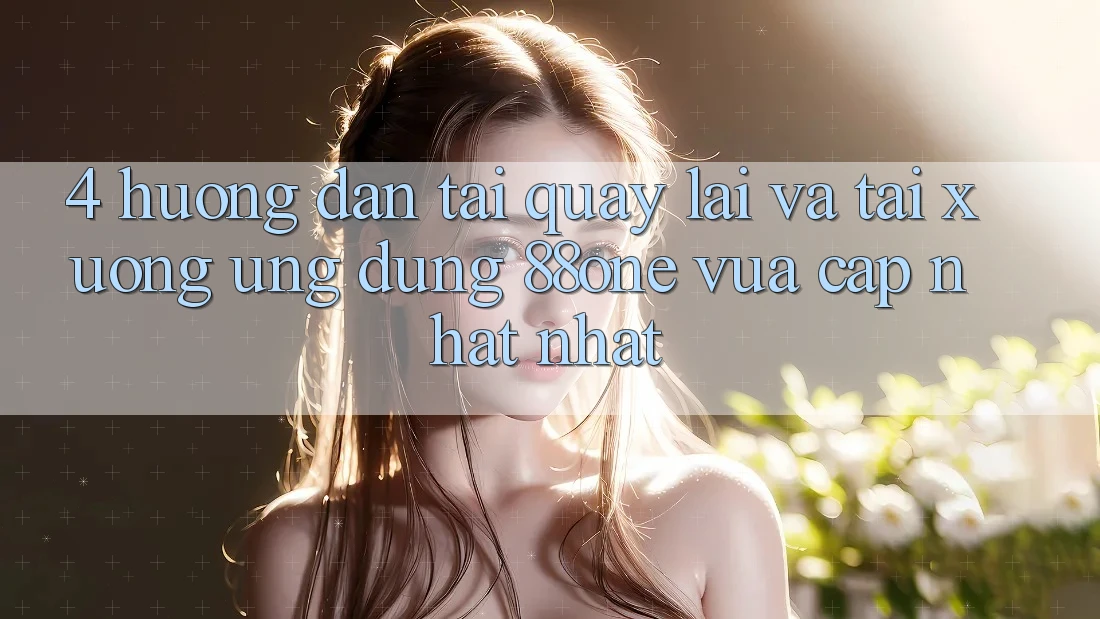 4. Hướng dẫn tải quay lại và tải xuống ứng dụng 88one vừa cập nhật nhất