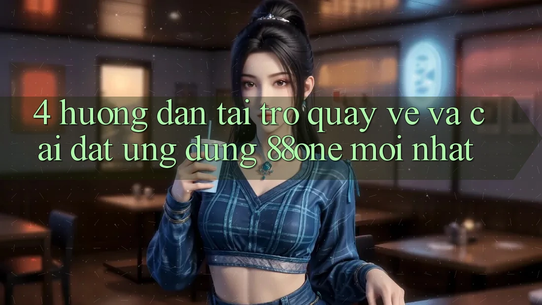 4. Hướng dẫn tải trở quay về và cài đặt ứng dụng 88one mới nhất
