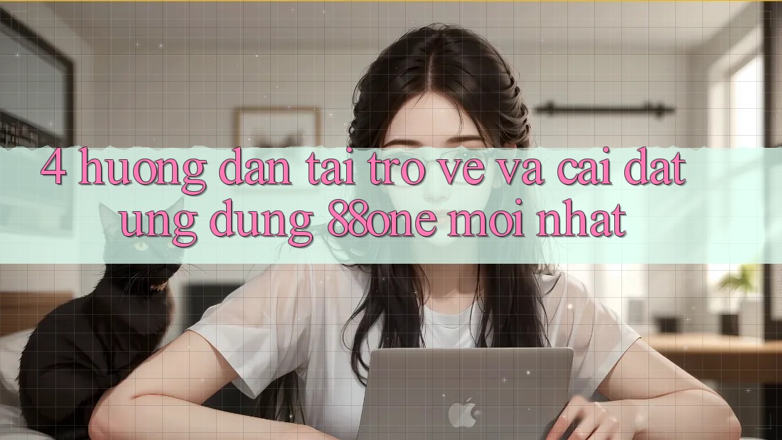 4. Hướng dẫn tải trở về và cài đặt ứng dụng 88one mới nhất 4. Hướng dẫn tải trở về và cài đặt ứng dụng 88one mới nhất