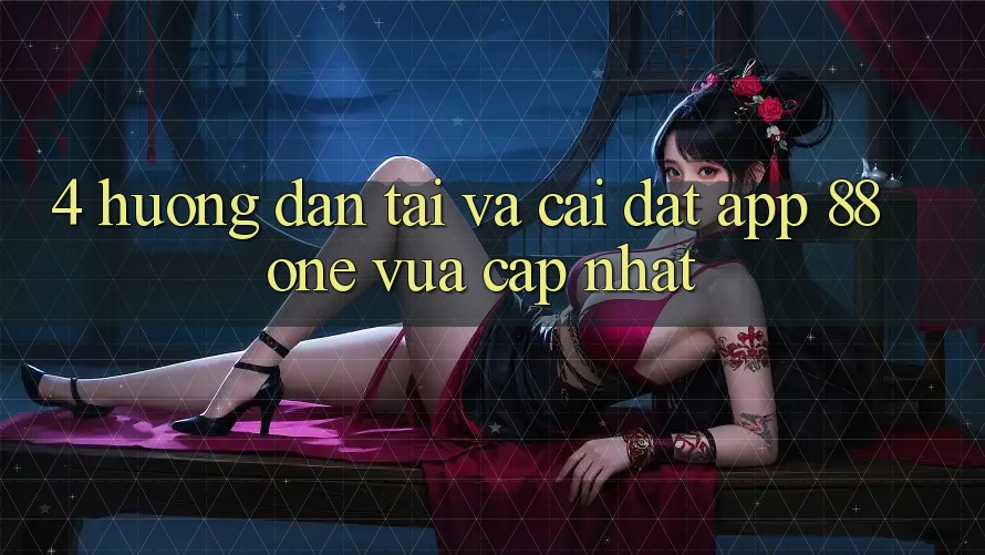 4. Hướng dẫn tải và cài đặt app 88one vừa cập nhật 4. Hướng dẫn tải và cài đặt app 88one vừa cập nhật