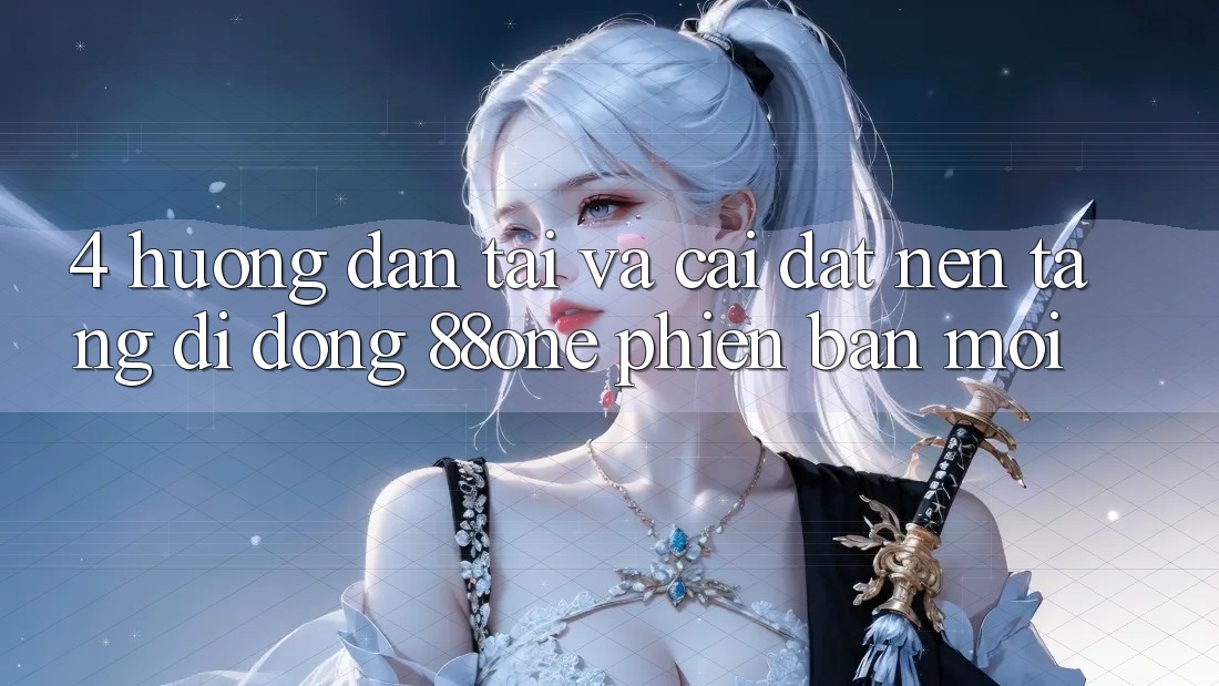 4. Hướng dẫn tải và cài đặt nền tảng di động 88one phiên bản mới