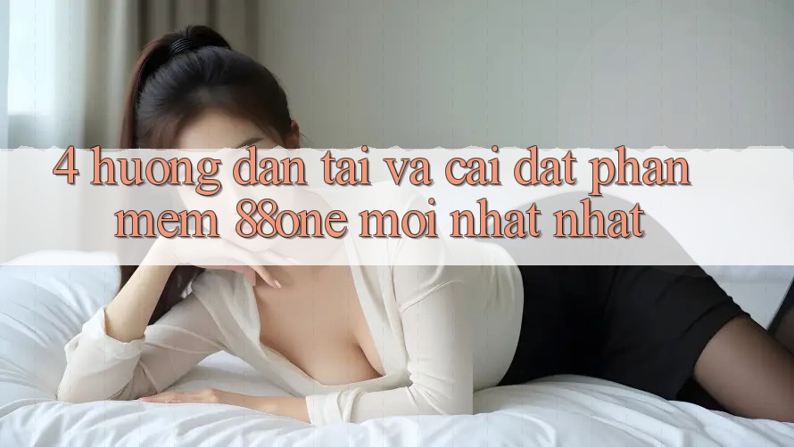 4. Hướng dẫn tải và cài đặt phần mềm 88one mới nhất nhất