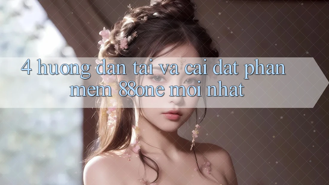 4. Hướng dẫn tải và cài đặt phần mềm 88one mới nhất 4. Hướng dẫn tải và cài đặt phần mềm 88one mới nhất