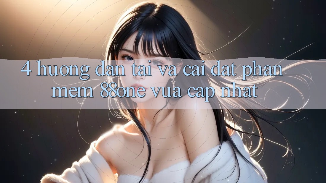 4. Hướng dẫn tải và cài đặt phần mềm 88one vừa cập nhật 4. Hướng dẫn tải và cài đặt phần mềm 88one vừa cập nhật