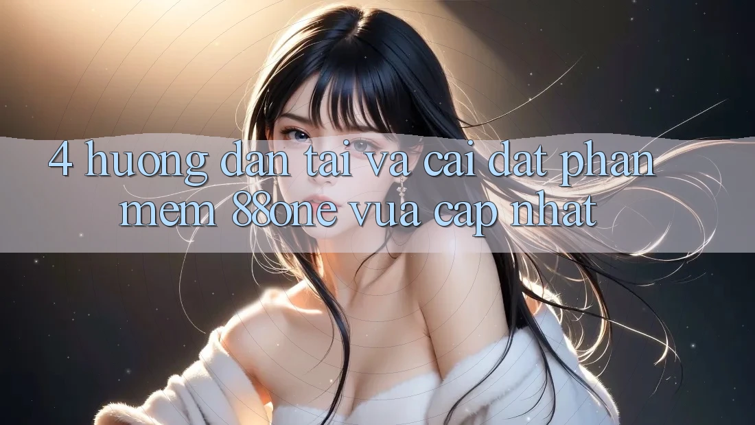 4. Hướng dẫn tải và cài đặt phần mềm 88one vừa cập nhật 4. Hướng dẫn tải và cài đặt phần mềm 88one vừa cập nhật