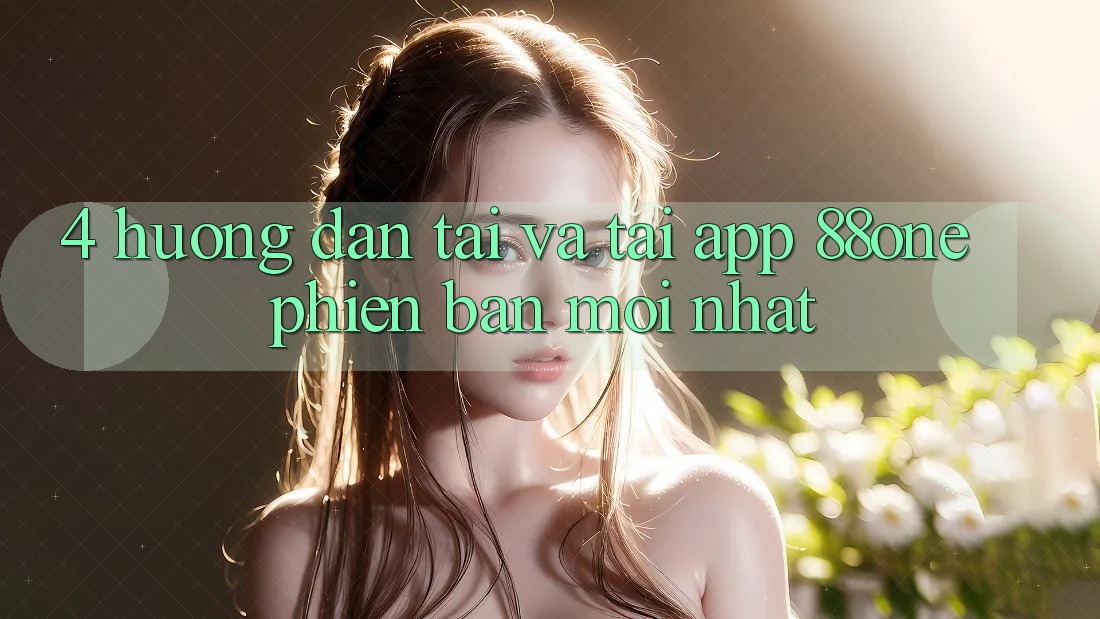 4. Hướng dẫn tải và tải app 88one phiên bản mới nhất