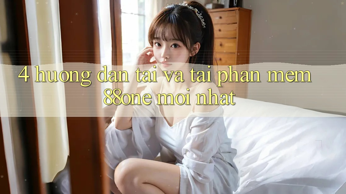 4. Hướng dẫn tải và tải phần mềm 88one mới nhất