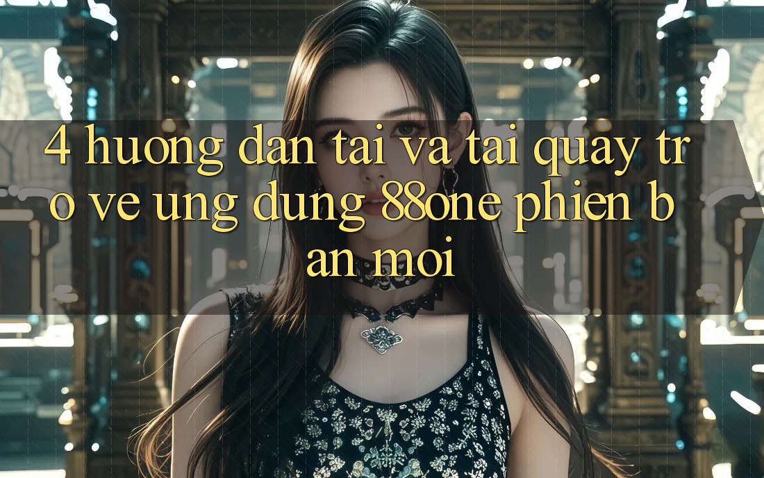 4. Hướng dẫn tải và tải quay trở về ứng dụng 88one phiên bản mới 4. Hướng dẫn tải và tải quay trở về ứng dụng 88one phiên bản mới