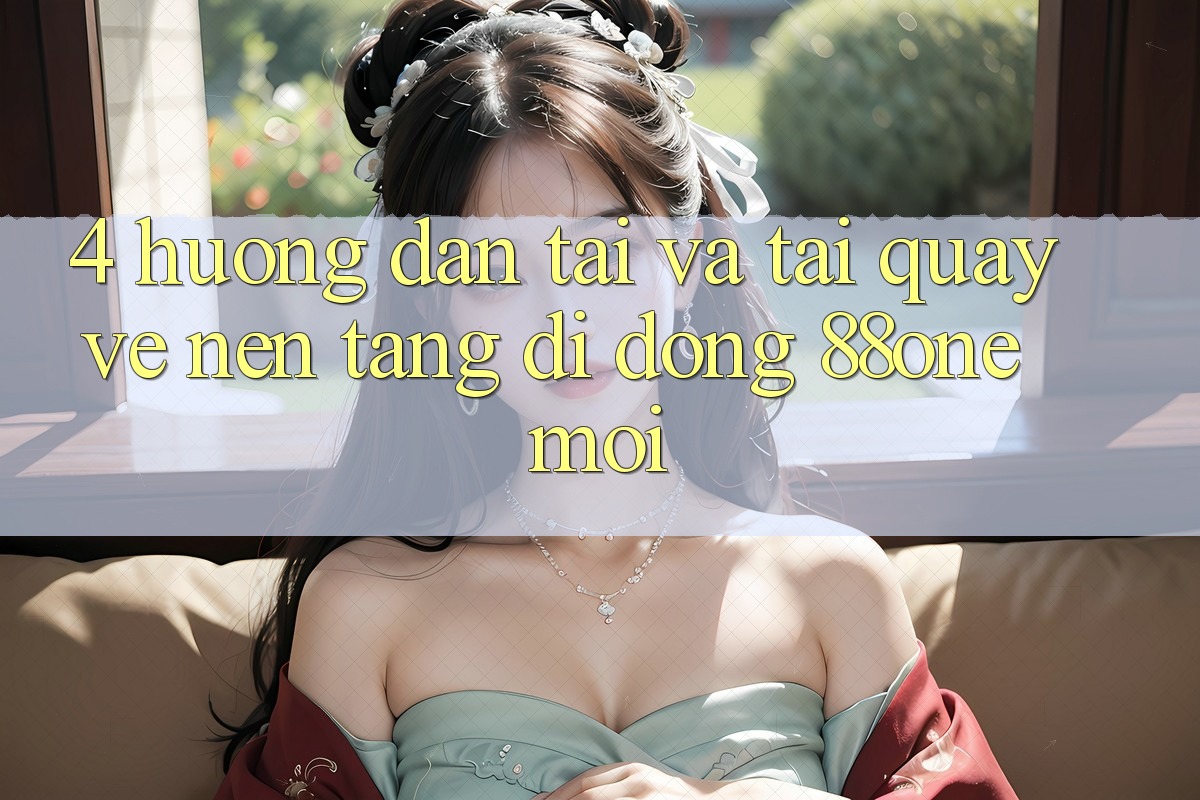 4. Hướng dẫn tải và tải quay về nền tảng di động 88one mới