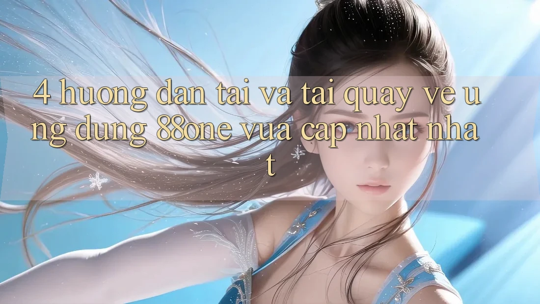 4. Hướng dẫn tải và tải quay về ứng dụng 88one vừa cập nhật nhất 4. Hướng dẫn tải và tải quay về ứng dụng 88one vừa cập nhật nhất