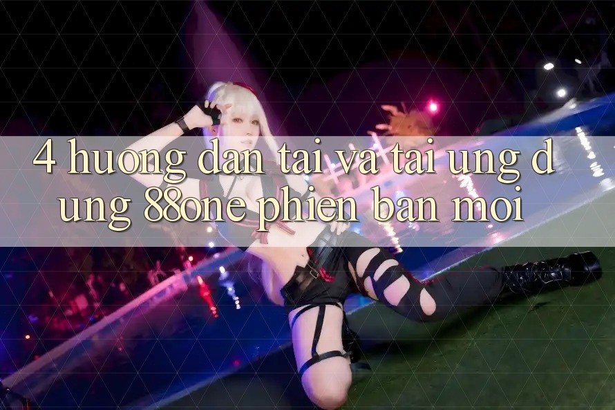 4. Hướng dẫn tải và tải ứng dụng 88one phiên bản mới 4. Hướng dẫn tải và tải ứng dụng 88one phiên bản mới