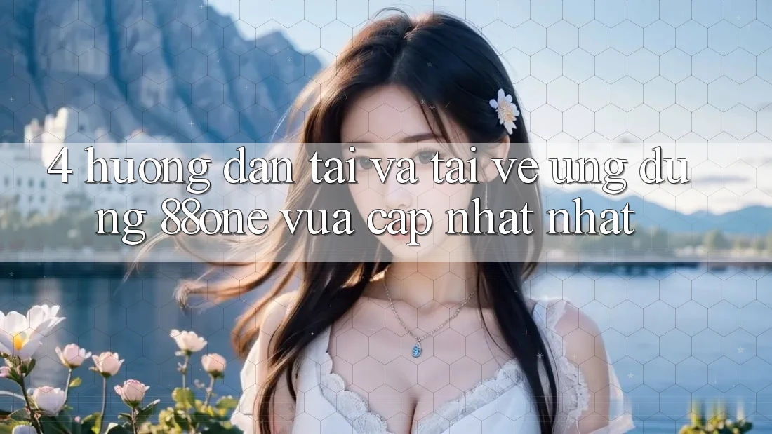 4. Hướng dẫn tải và tải về ứng dụng 88one vừa cập nhật nhất 4. Hướng dẫn tải và tải về ứng dụng 88one vừa cập nhật nhất