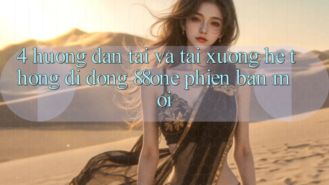 4. Hướng dẫn tải và tải xuống hệ thống di động 88one phiên bản mới 4. Hướng dẫn tải và tải xuống hệ thống di động 88one phiên bản mới