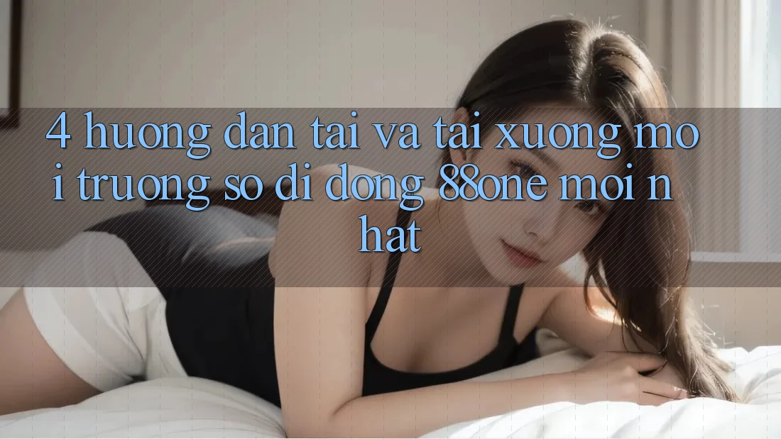 4. Hướng dẫn tải và tải xuống môi trường số di động 88one mới nhất 4. Hướng dẫn tải và tải xuống môi trường số di động 88one mới nhất