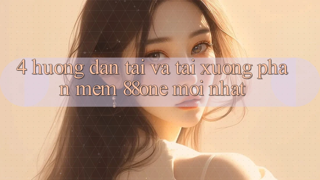 4. Hướng dẫn tải và tải xuống phần mềm 88one mới nhất