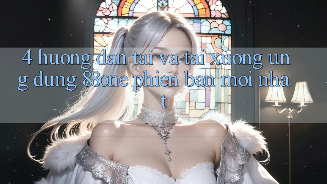 4. Hướng dẫn tải và tải xuống ứng dụng 88one phiên bản mới nhất 4. Hướng dẫn tải và tải xuống ứng dụng 88one phiên bản mới nhất