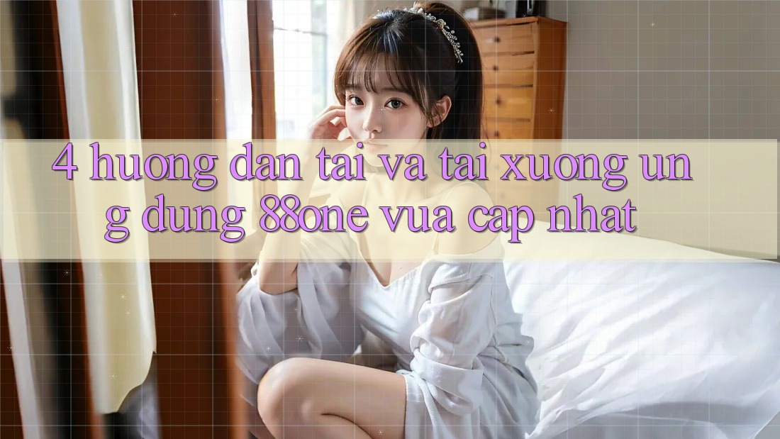 4. Hướng dẫn tải và tải xuống ứng dụng 88one vừa cập nhật