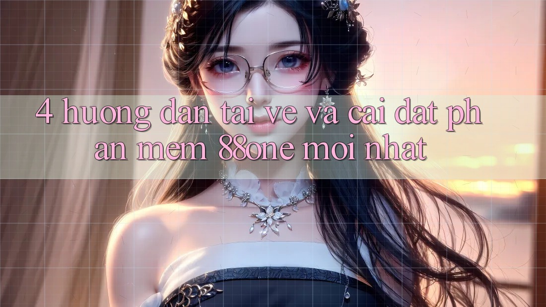 4. Hướng dẫn tải về và cài đặt phần mềm 88one mới nhất