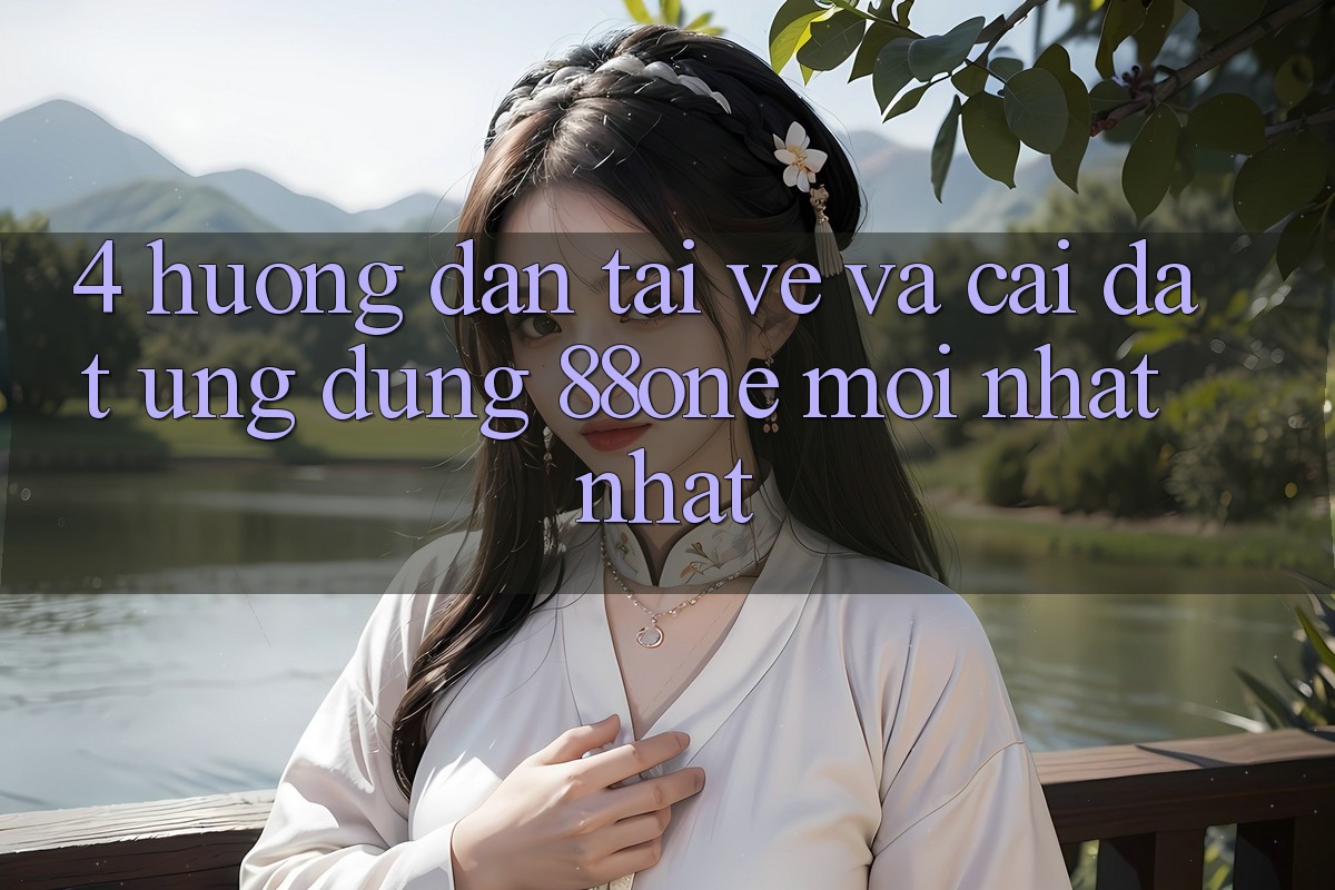 4. Hướng dẫn tải về và cài đặt ứng dụng 88one mới nhất nhất 4. Hướng dẫn tải về và cài đặt ứng dụng 88one mới nhất nhất