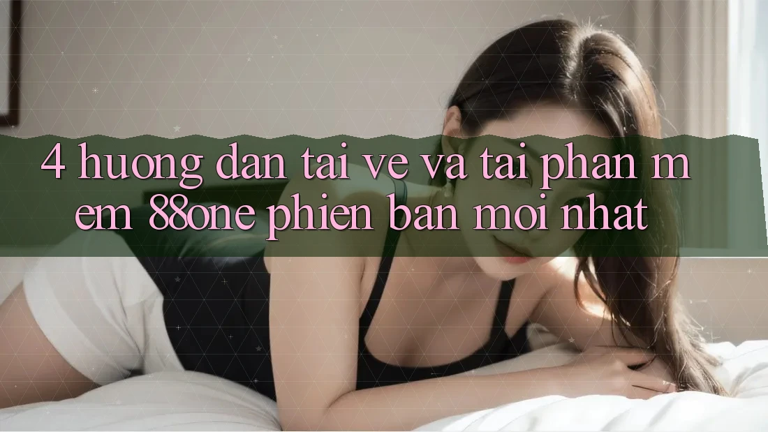 4. Hướng dẫn tải về và tải phần mềm 88one phiên bản mới nhất 4. Hướng dẫn tải về và tải phần mềm 88one phiên bản mới nhất