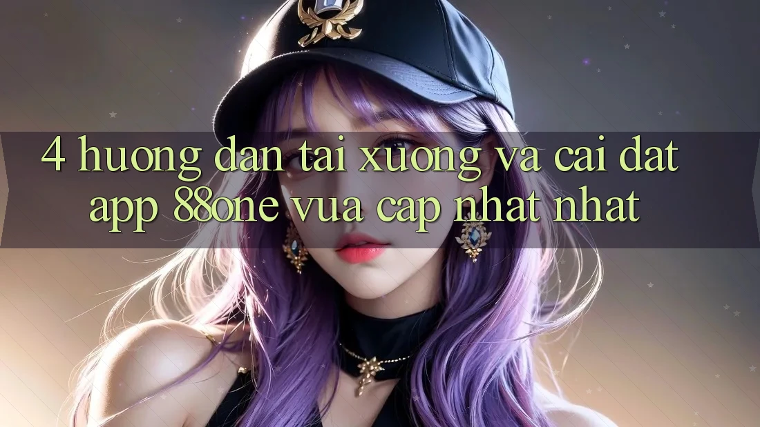 4. Hướng dẫn tải xuống và cài đặt app 88one vừa cập nhật nhất 4. Hướng dẫn tải xuống và cài đặt app 88one vừa cập nhật nhất