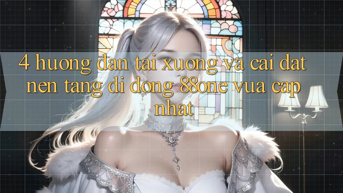 4. Hướng dẫn tải xuống và cài đặt nền tảng di động 88one vừa cập nhật