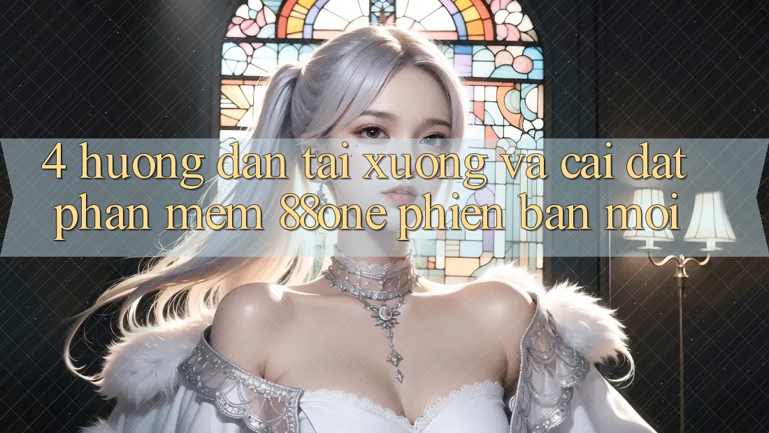 4. Hướng dẫn tải xuống và cài đặt phần mềm 88one phiên bản mới 4. Hướng dẫn tải xuống và cài đặt phần mềm 88one phiên bản mới