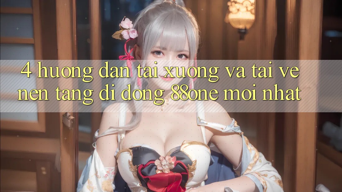 4. Hướng dẫn tải xuống và tải về nền tảng di động 88one mới nhất