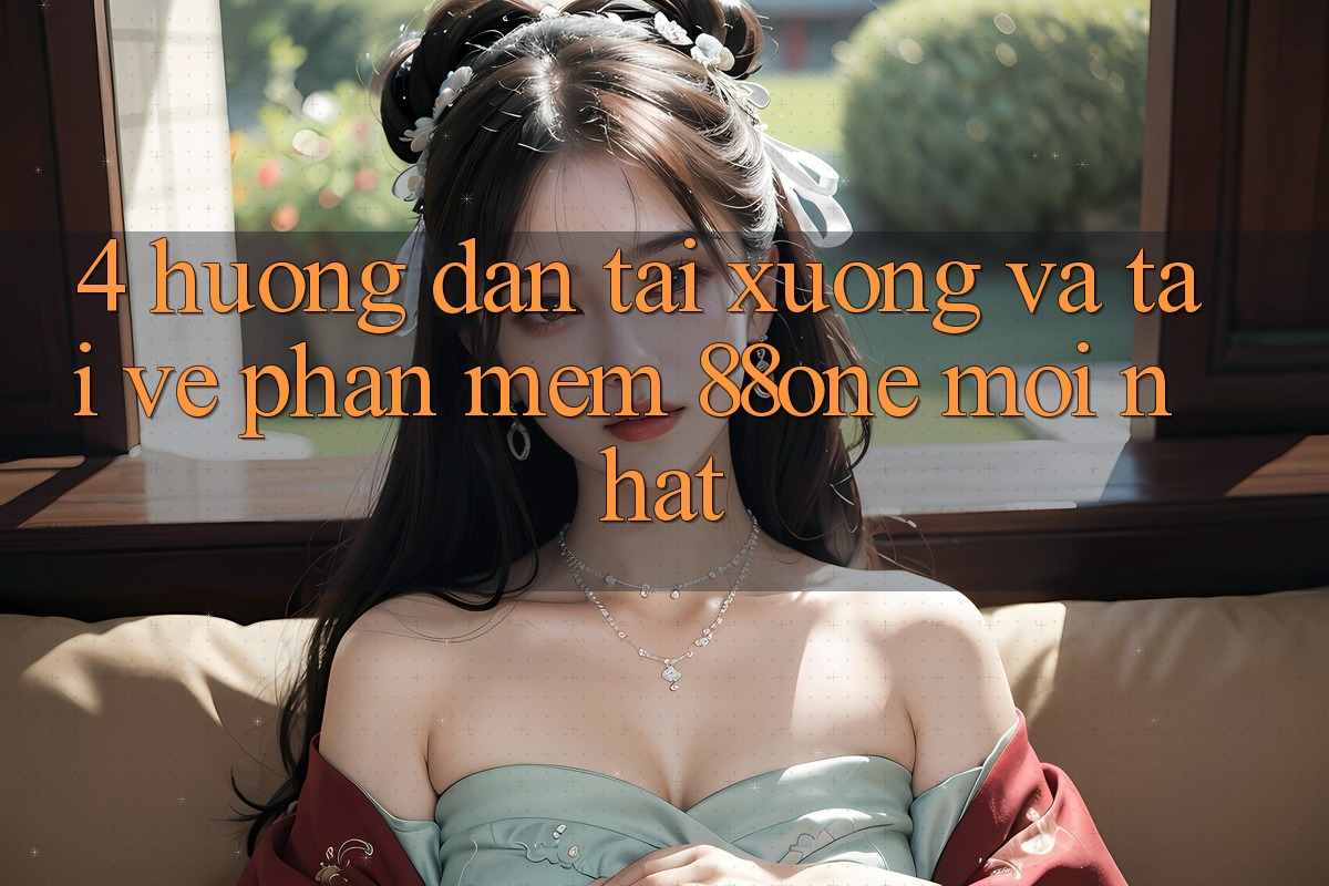 4. Hướng dẫn tải xuống và tải về phần mềm 88one mới nhất