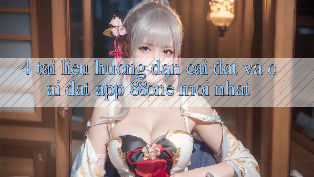 4. Tài liệu hướng dẫn cài đặt và cài đặt app 88one mới nhất 4. Tài liệu hướng dẫn cài đặt và cài đặt app 88one mới nhất