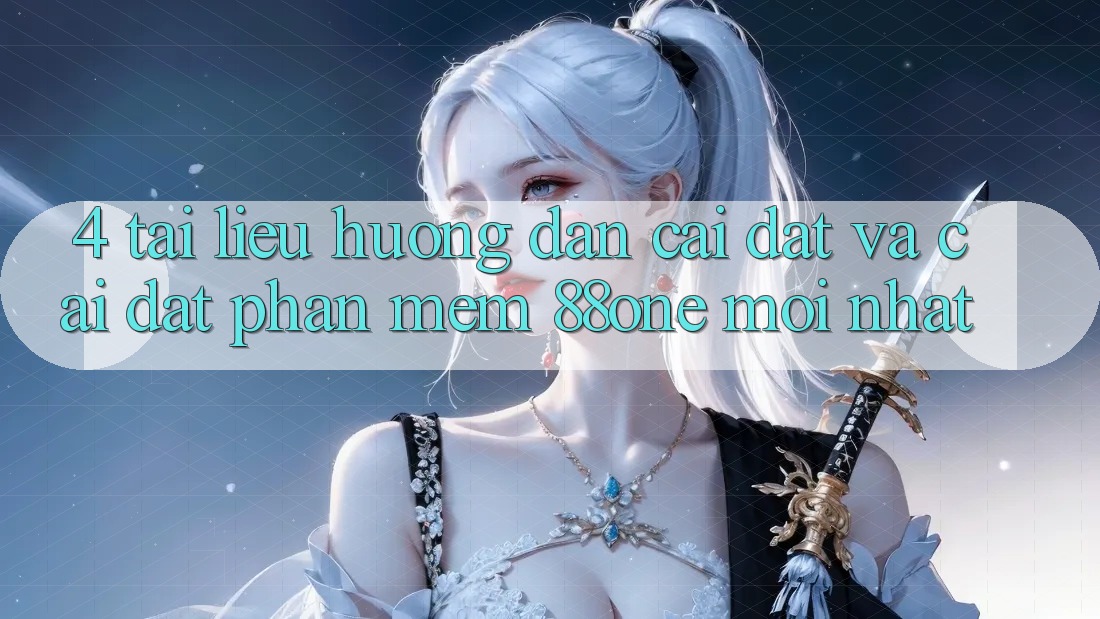 4. Tài liệu hướng dẫn cài đặt và cài đặt phần mềm 88one mới nhất 4. Tài liệu hướng dẫn cài đặt và cài đặt phần mềm 88one mới nhất